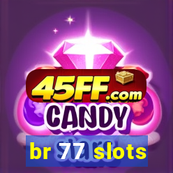 br 77 slots